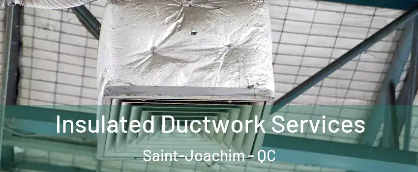  Insulated Ductwork Services Saint-Joachim - QC