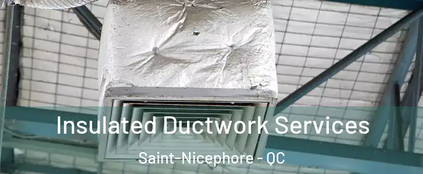  Insulated Ductwork Services Saint-Nicephore - QC