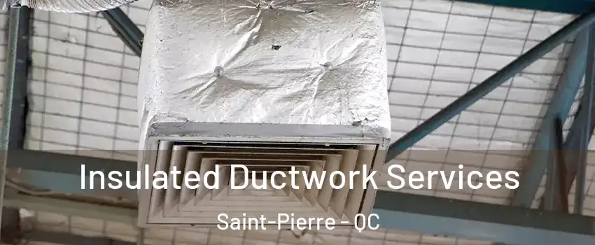  Insulated Ductwork Services Saint-Pierre - QC