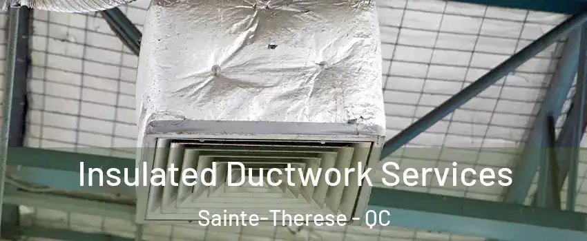  Insulated Ductwork Services Sainte-Therese - QC
