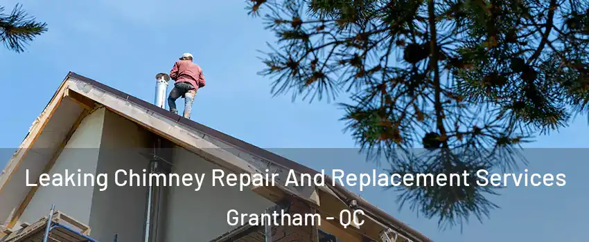  Leaking Chimney Repair And Replacement Services Grantham - QC