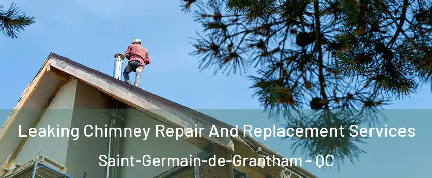 Leaking Chimney Repair And Replacement Services Saint-Germain-de-Grantham - QC