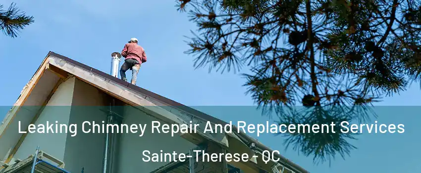  Leaking Chimney Repair And Replacement Services Sainte-Therese - QC