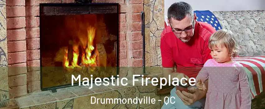  Majestic Fireplace Drummondville - QC