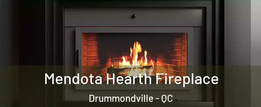 Mendota Hearth Fireplace Drummondville - QC