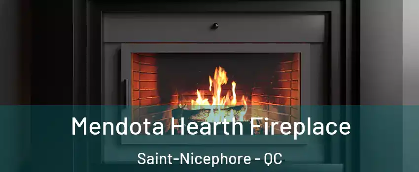 Mendota Hearth Fireplace Saint-Nicephore - QC