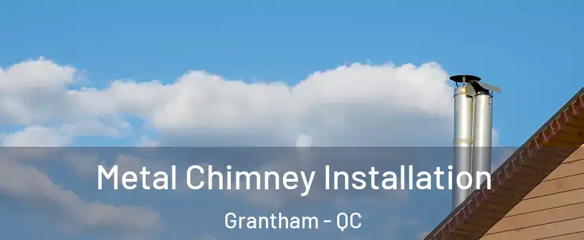  Metal Chimney Installation Grantham - QC
