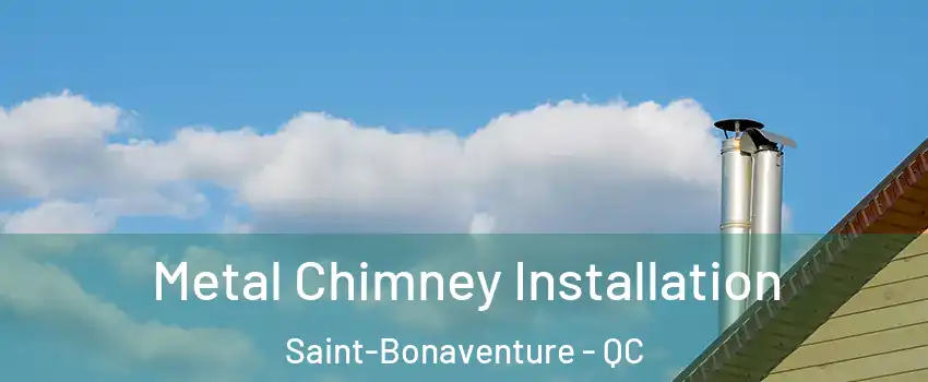  Metal Chimney Installation Saint-Bonaventure - QC