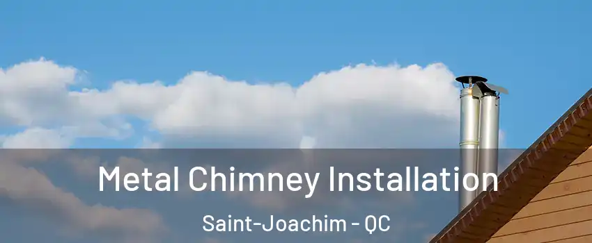  Metal Chimney Installation Saint-Joachim - QC