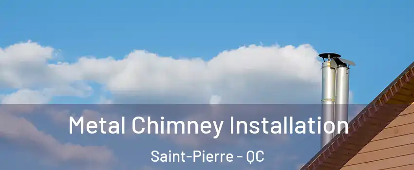  Metal Chimney Installation Saint-Pierre - QC