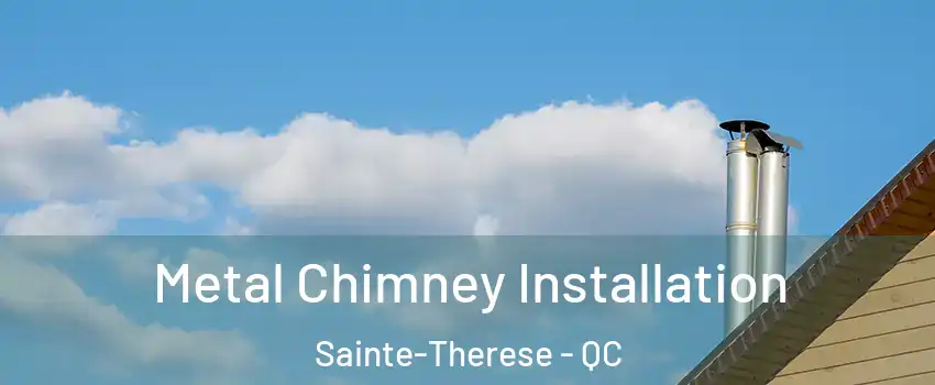  Metal Chimney Installation Sainte-Therese - QC