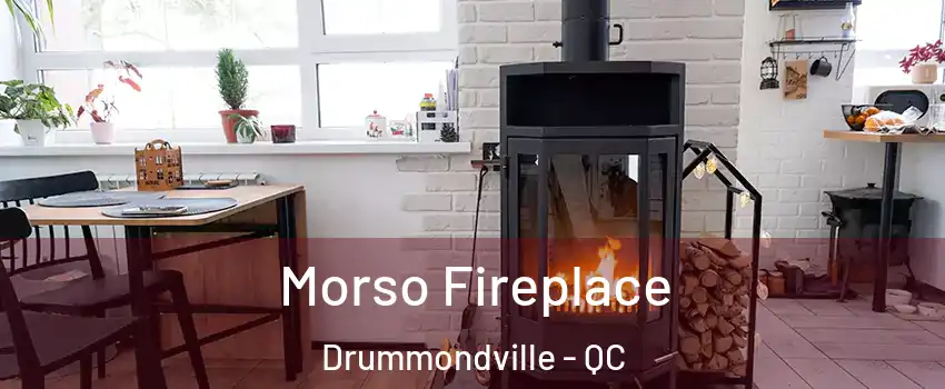  Morso Fireplace Drummondville - QC