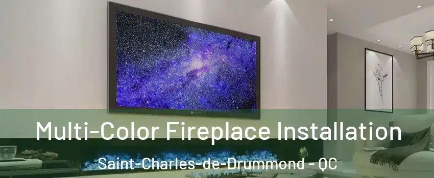  Multi-Color Fireplace Installation Saint-Charles-de-Drummond - QC