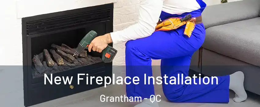 New Fireplace Installation Grantham - QC