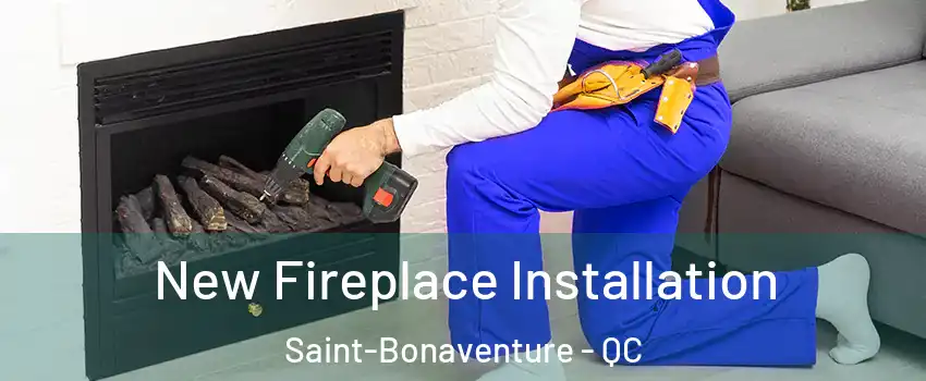New Fireplace Installation Saint-Bonaventure - QC