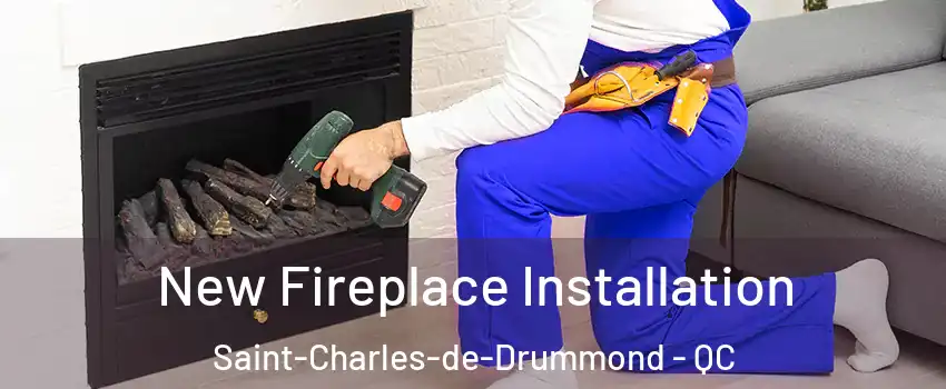 New Fireplace Installation Saint-Charles-de-Drummond - QC