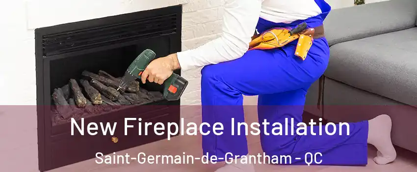 New Fireplace Installation Saint-Germain-de-Grantham - QC