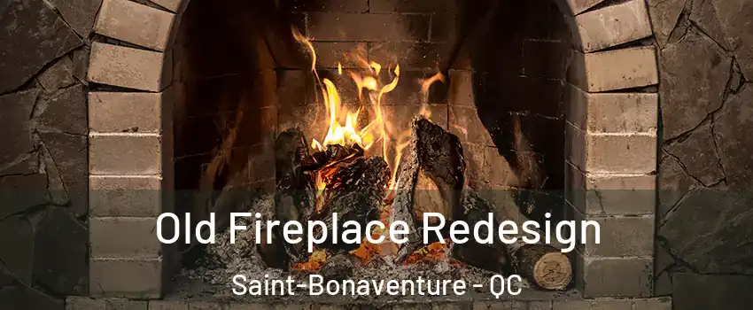  Old Fireplace Redesign Saint-Bonaventure - QC