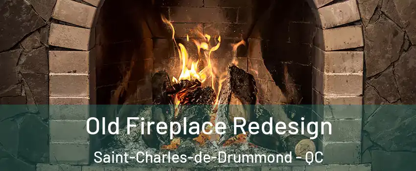  Old Fireplace Redesign Saint-Charles-de-Drummond - QC