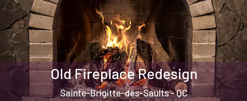  Old Fireplace Redesign Sainte-Brigitte-des-Saults - QC