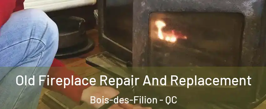  Old Fireplace Repair And Replacement Bois-des-Filion - QC