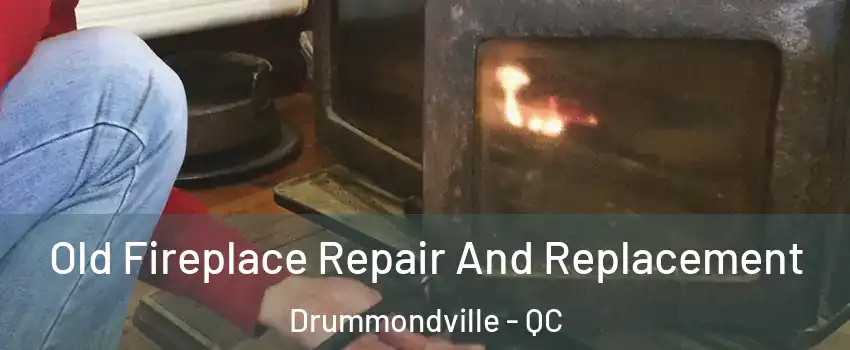  Old Fireplace Repair And Replacement Drummondville - QC