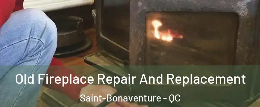  Old Fireplace Repair And Replacement Saint-Bonaventure - QC