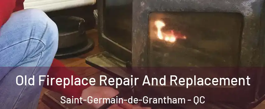  Old Fireplace Repair And Replacement Saint-Germain-de-Grantham - QC