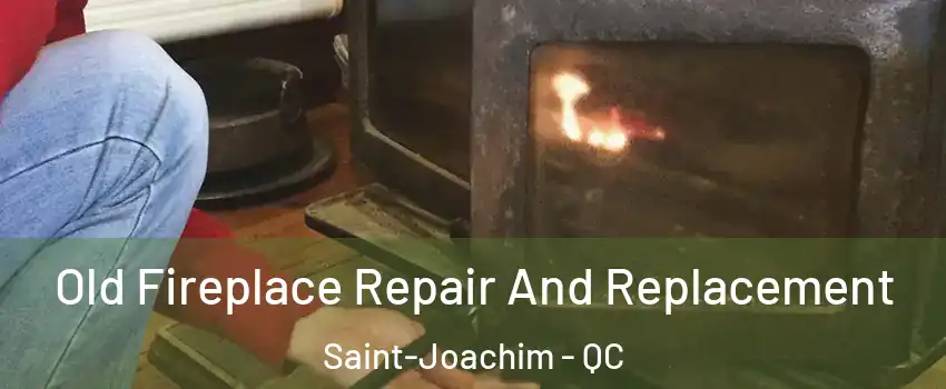  Old Fireplace Repair And Replacement Saint-Joachim - QC