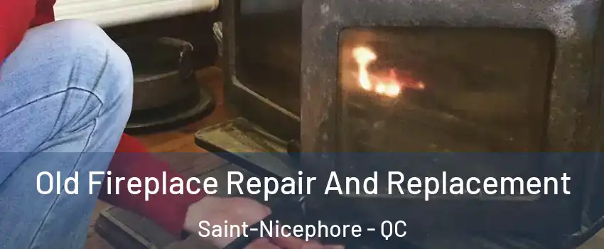  Old Fireplace Repair And Replacement Saint-Nicephore - QC