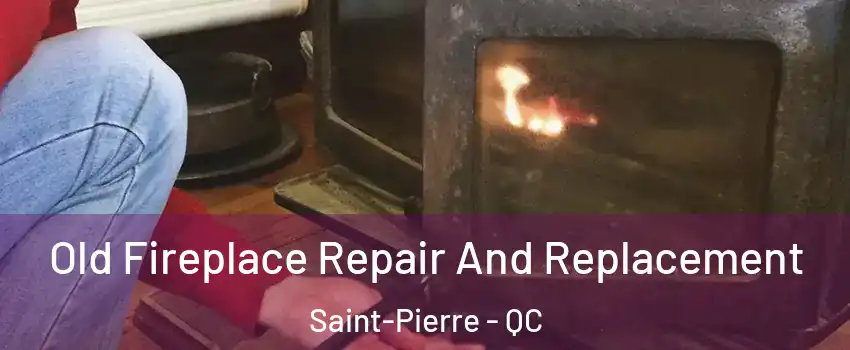  Old Fireplace Repair And Replacement Saint-Pierre - QC
