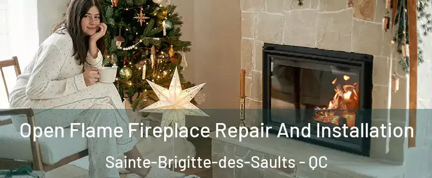 Open Flame Fireplace Repair And Installation Sainte-Brigitte-des-Saults - QC