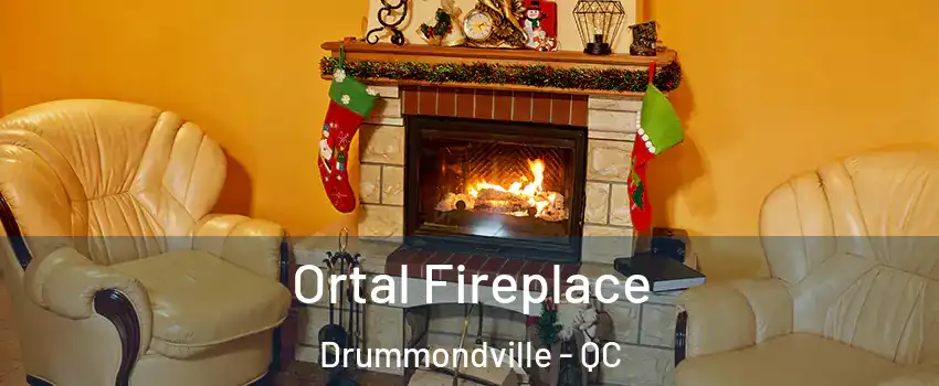 Ortal Fireplace Drummondville - QC