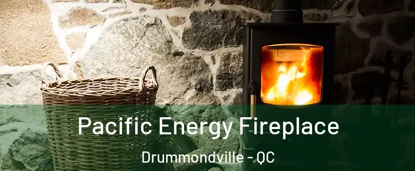  Pacific Energy Fireplace Drummondville - QC