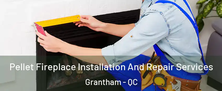  Pellet Fireplace Installation And Repair Services Grantham - QC