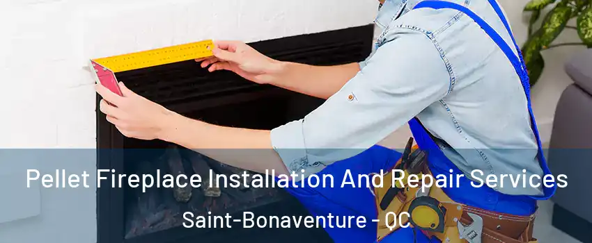  Pellet Fireplace Installation And Repair Services Saint-Bonaventure - QC