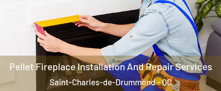  Pellet Fireplace Installation And Repair Services Saint-Charles-de-Drummond - QC