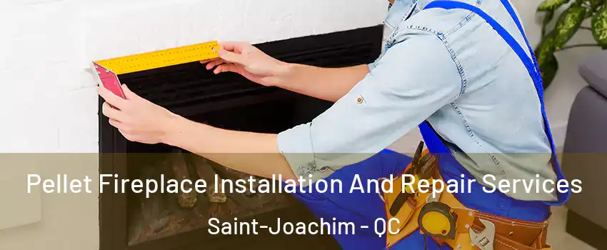 Pellet Fireplace Installation And Repair Services Saint-Joachim - QC