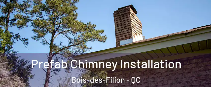  Prefab Chimney Installation Bois-des-Filion - QC