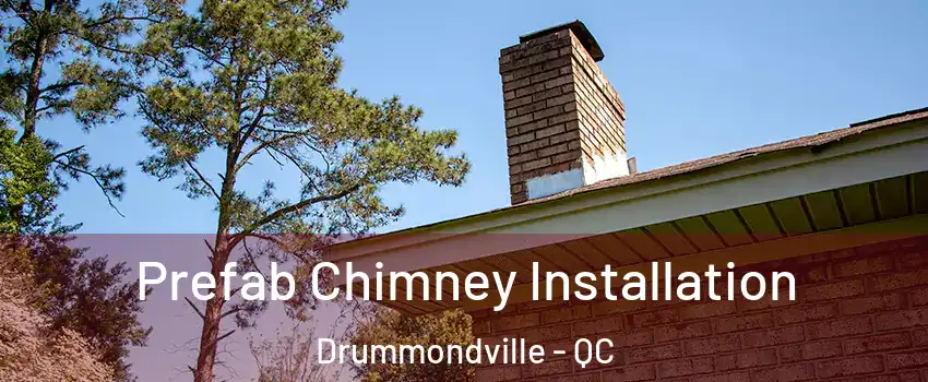 Prefab Chimney Installation Drummondville - QC