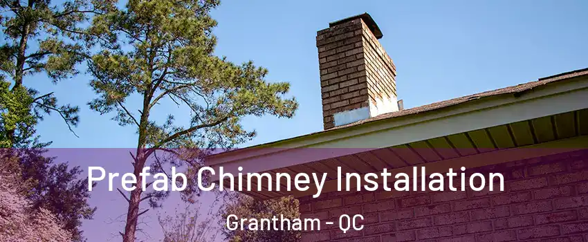  Prefab Chimney Installation Grantham - QC