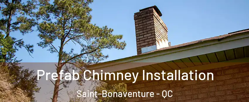  Prefab Chimney Installation Saint-Bonaventure - QC