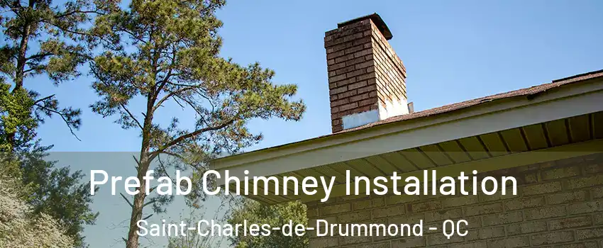  Prefab Chimney Installation Saint-Charles-de-Drummond - QC