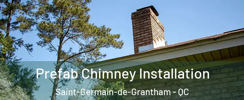  Prefab Chimney Installation Saint-Germain-de-Grantham - QC