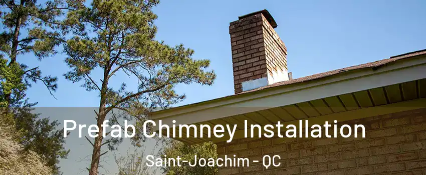  Prefab Chimney Installation Saint-Joachim - QC