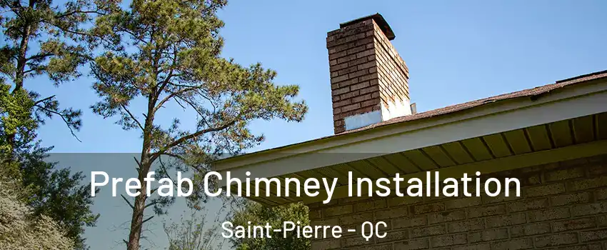  Prefab Chimney Installation Saint-Pierre - QC