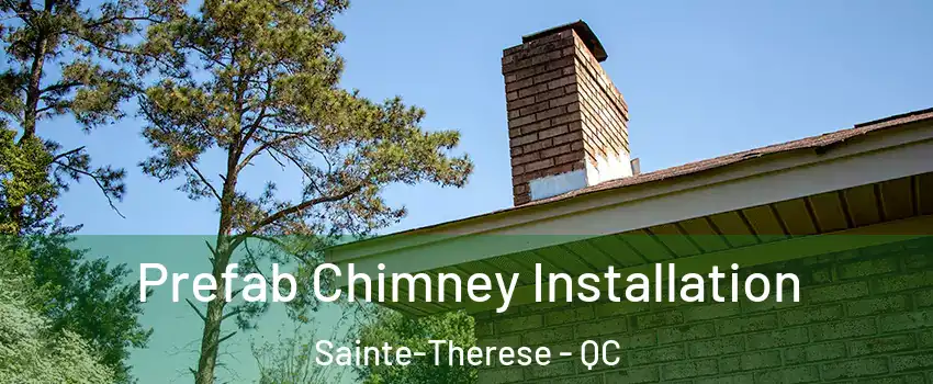  Prefab Chimney Installation Sainte-Therese - QC
