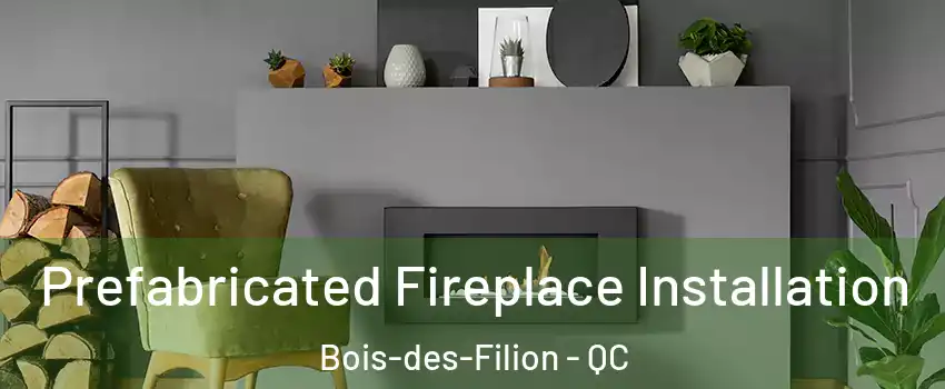  Prefabricated Fireplace Installation Bois-des-Filion - QC