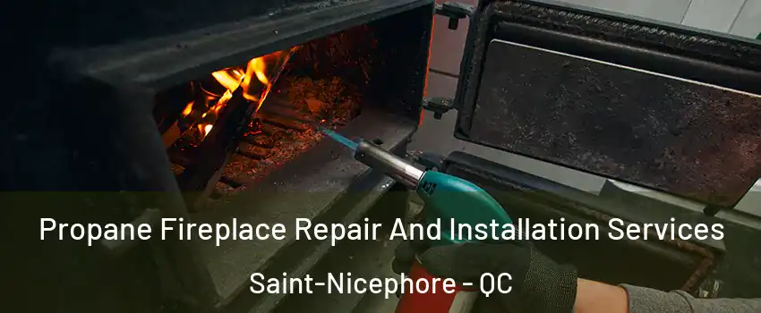 Propane Fireplace Repair And Installation Services Saint-Nicephore - QC