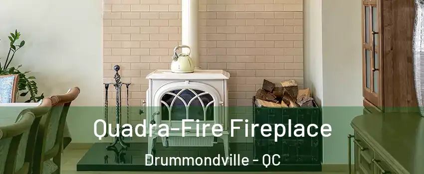  Quadra-Fire Fireplace Drummondville - QC